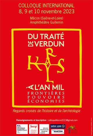 Affiche du colloque international - Du traité de Verdun à l’an Mil : frontières, pouvoirs, économies. Regards croisés de l’histoire et de l’archéologie. Affiche du colloque international - Du traité de Verdun à l’an Mil : frontières, pouvoirs, économies. Regards croisés de l’histoire et de l’archéologie.
