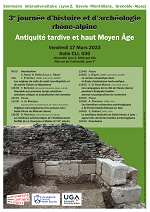 Affiche séminaire 3e journée d’histoire et d’archéologie rhône-alpine - Antiquité tardive et haut Moyen Âge Affiche séminaire 3e journée d’histoire et d’archéologie rhône-alpine - Antiquité tardive et haut Moyen Âge